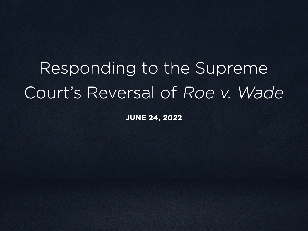 Responding to the Supreme Court’s Reversal of Roe v. Wade (June 24, 2022)